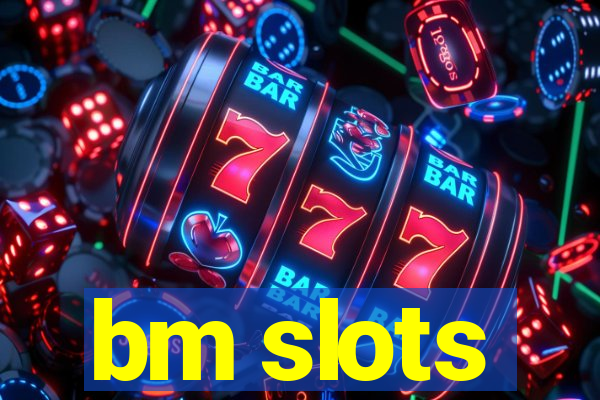 bm slots