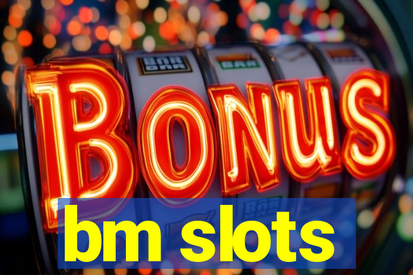 bm slots