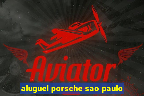 aluguel porsche sao paulo