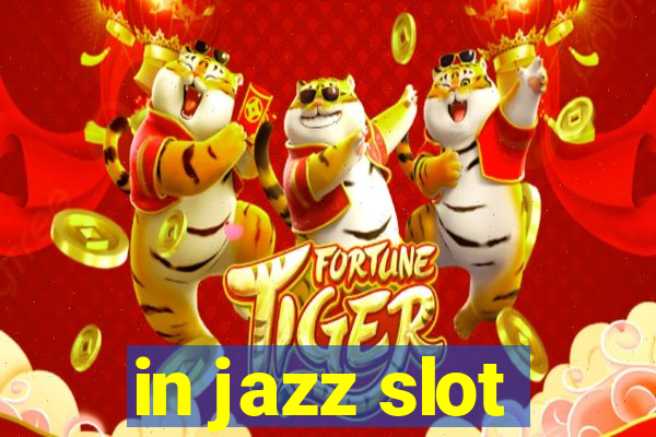 in jazz slot