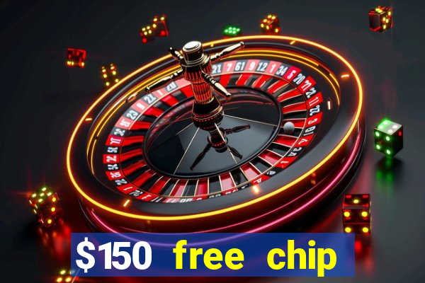 $150 free chip casinos 2022 no deposit