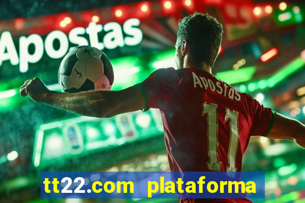 tt22.com plataforma de jogos