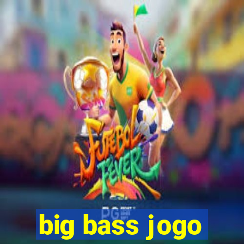 big bass jogo