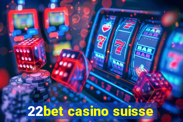 22bet casino suisse