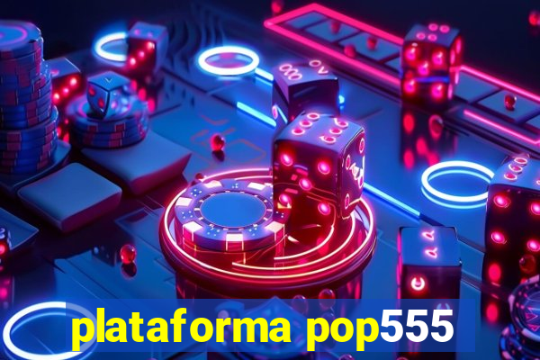 plataforma pop555