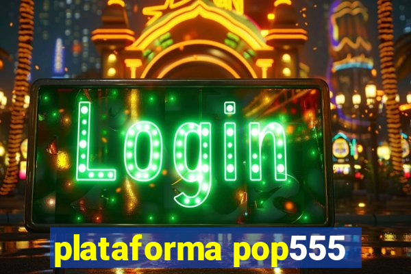 plataforma pop555