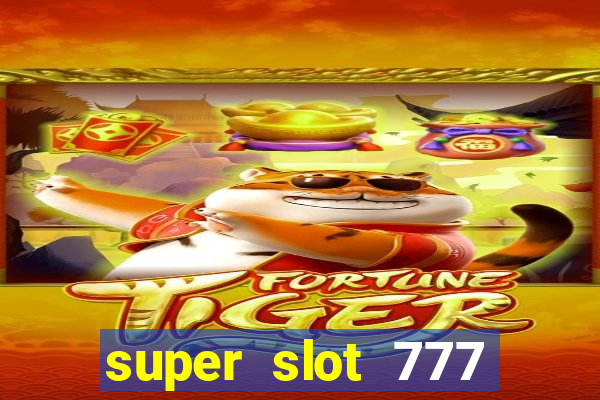 super slot 777 paga mesmo