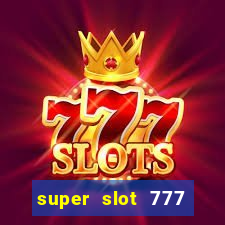 super slot 777 paga mesmo