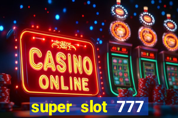 super slot 777 paga mesmo