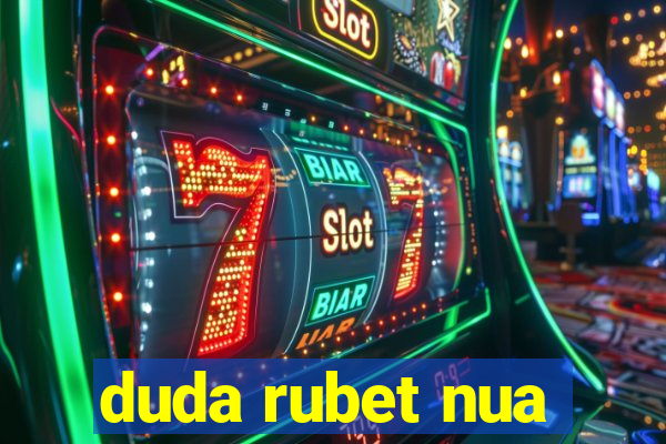 duda rubet nua