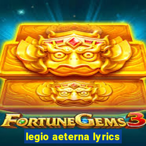 legio aeterna lyrics