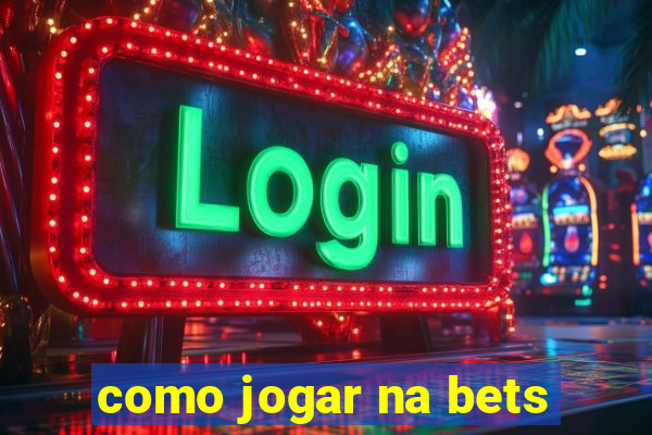 como jogar na bets