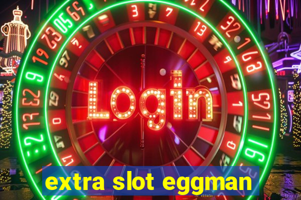 extra slot eggman