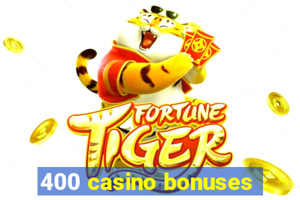 400 casino bonuses