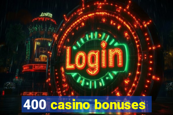 400 casino bonuses