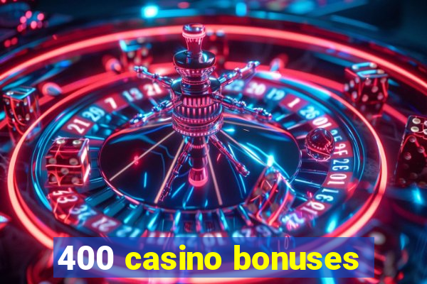 400 casino bonuses