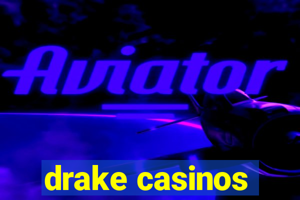 drake casinos