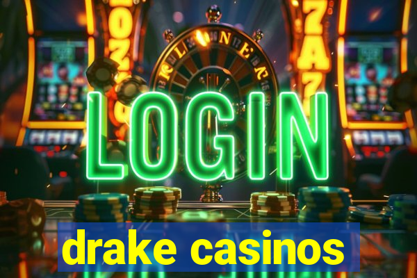 drake casinos