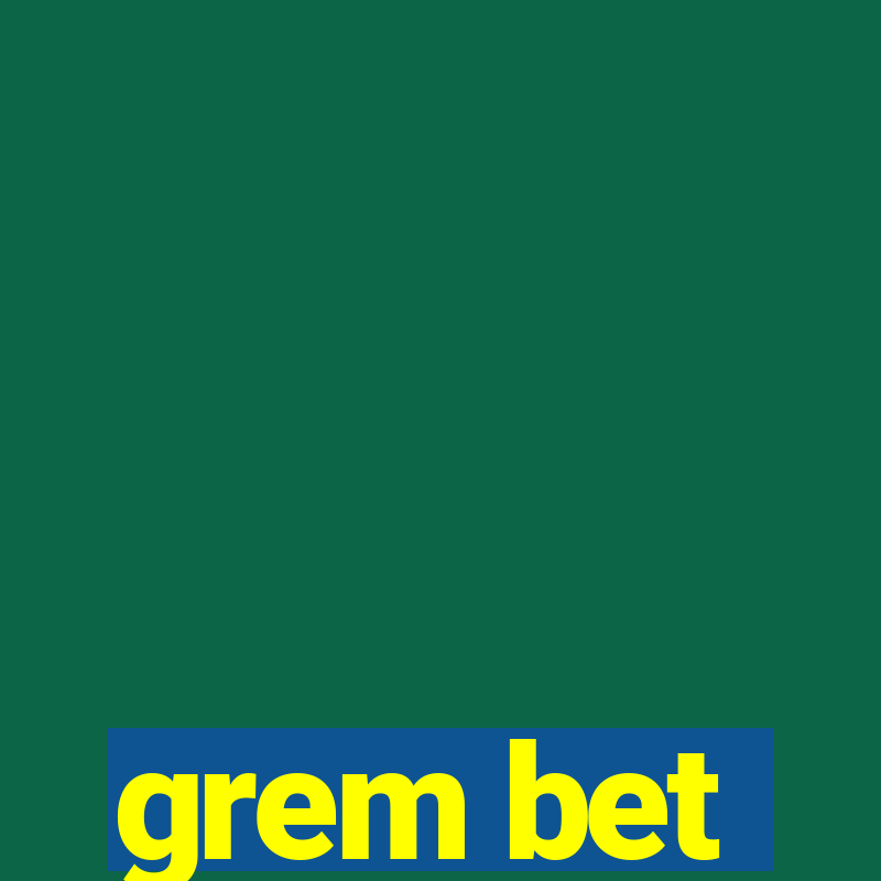 grem bet