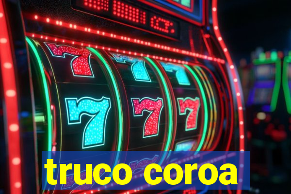 truco coroa