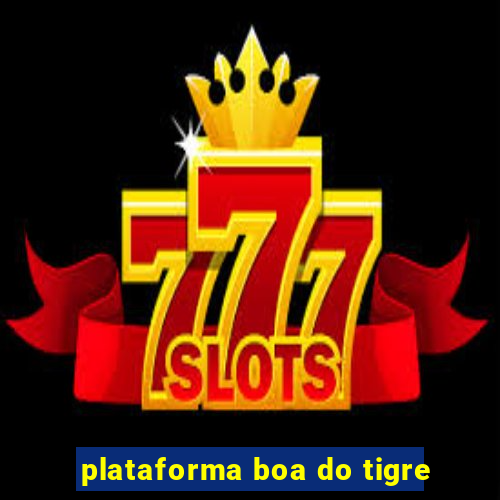 plataforma boa do tigre