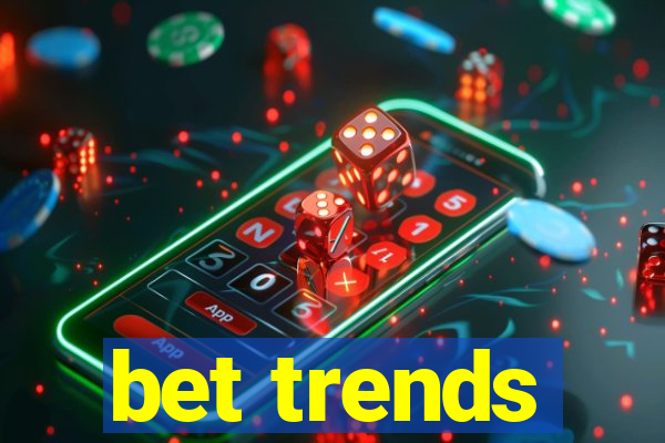 bet trends