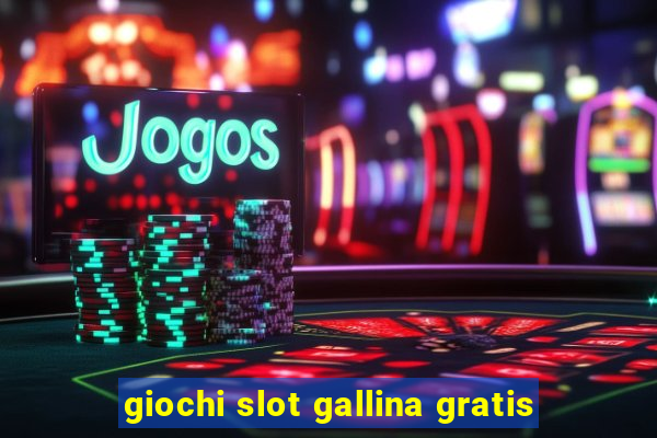 giochi slot gallina gratis