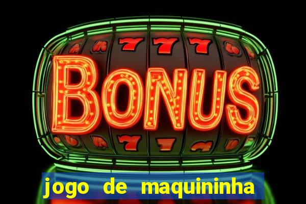 jogo de maquininha que ganha dinheiro