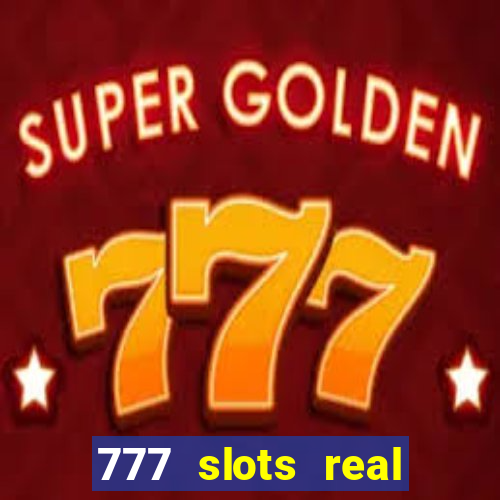 777 slots real casino real money