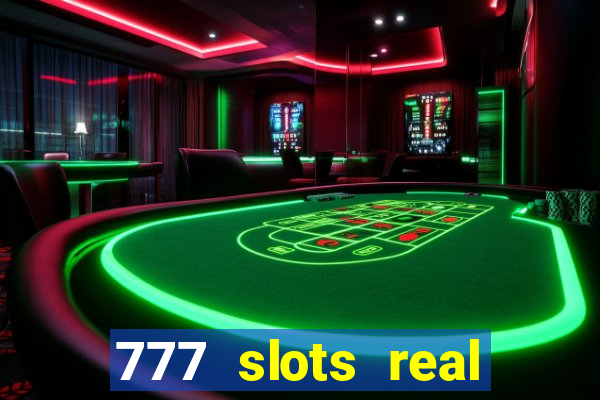 777 slots real casino real money