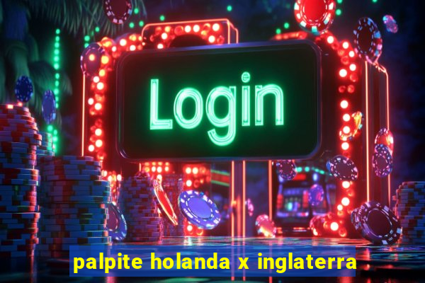 palpite holanda x inglaterra