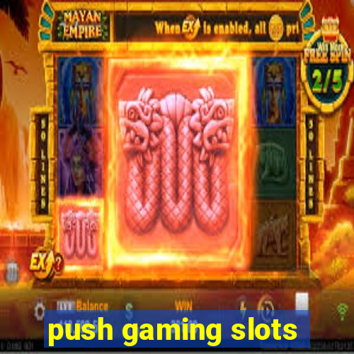 push gaming slots