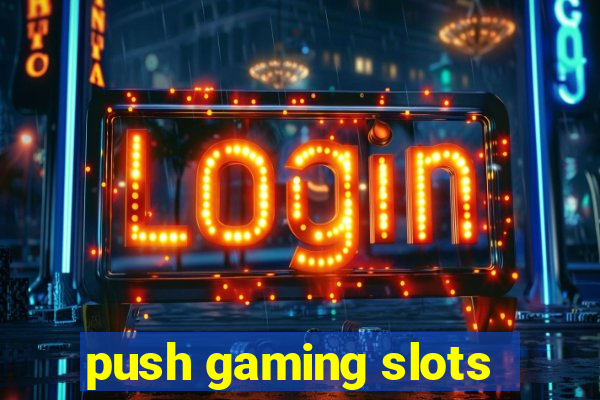 push gaming slots