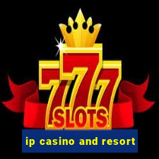 ip casino and resort