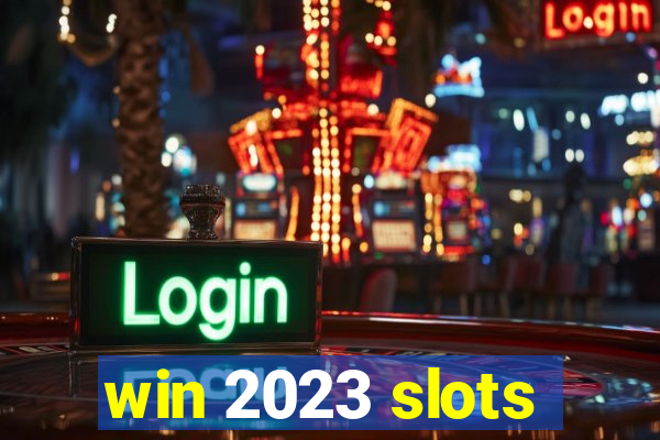 win 2023 slots