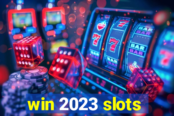 win 2023 slots