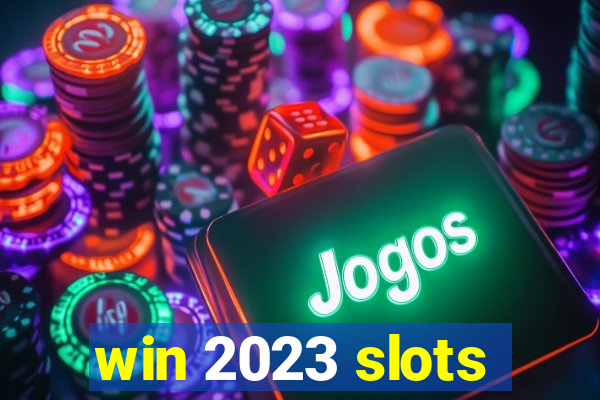 win 2023 slots