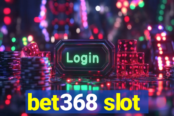 bet368 slot