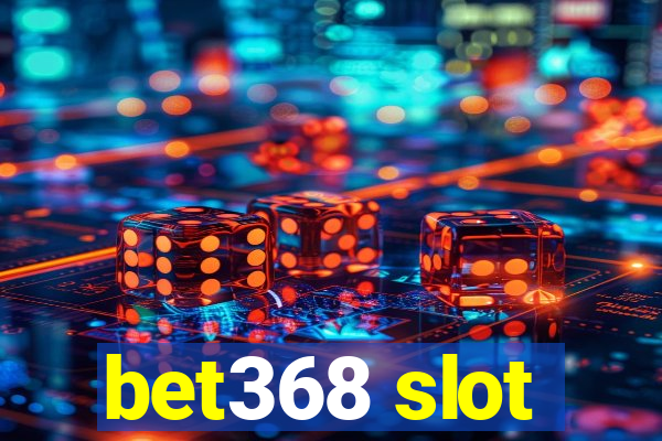 bet368 slot