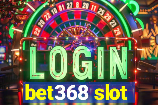 bet368 slot