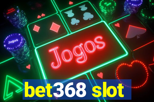 bet368 slot