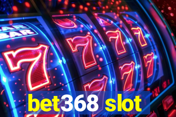 bet368 slot