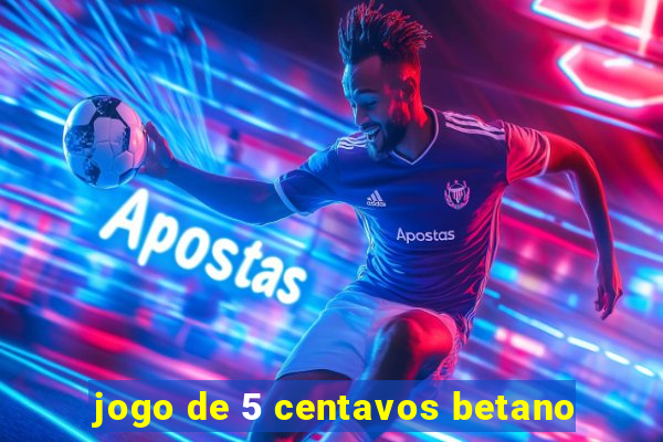 jogo de 5 centavos betano