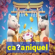 ca?aniquel