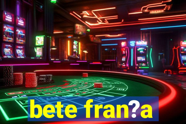 bete fran?a