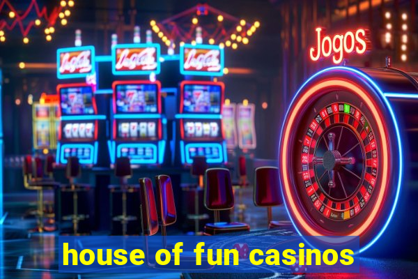 house of fun casinos