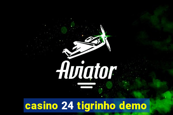 casino 24 tigrinho demo