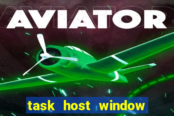 task host window what is it