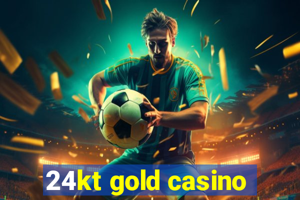 24kt gold casino