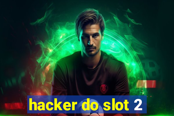 hacker do slot 2